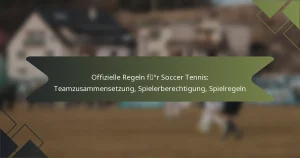 Offizielle Regeln für Soccer Tennis: Teamzusammensetzung, Spielerberechtigung, Spielregeln
