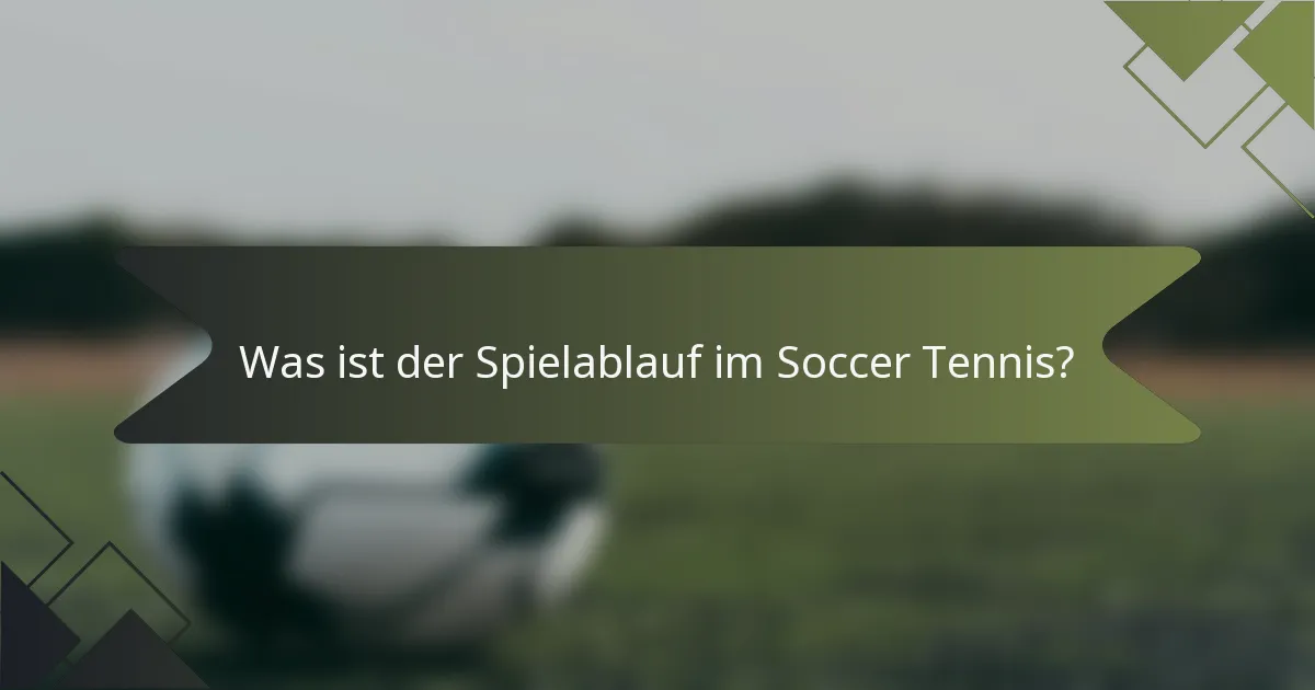 Was ist der Spielablauf im Soccer Tennis?