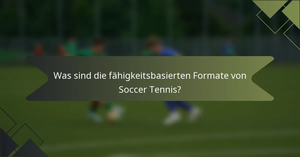 Was sind die fähigkeitsbasierten Formate von Soccer Tennis?