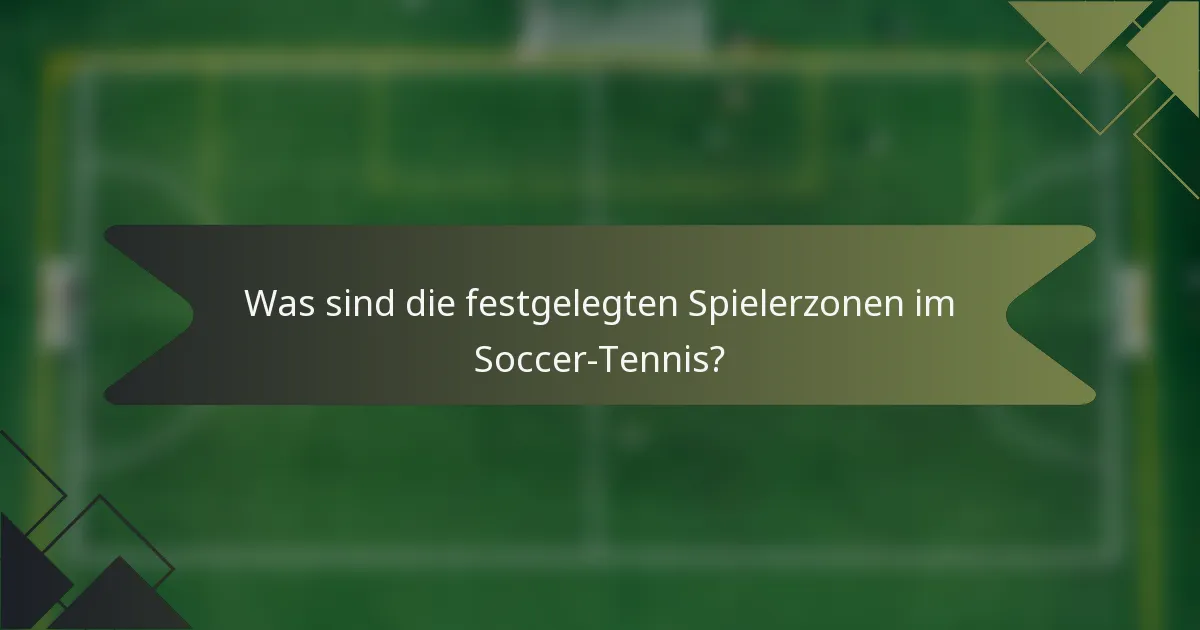 Was sind die festgelegten Spielerzonen im Soccer-Tennis?