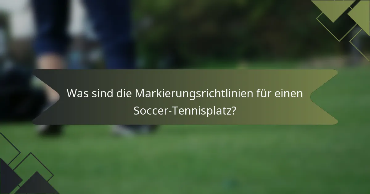Was sind die Markierungsrichtlinien für einen Soccer-Tennisplatz?