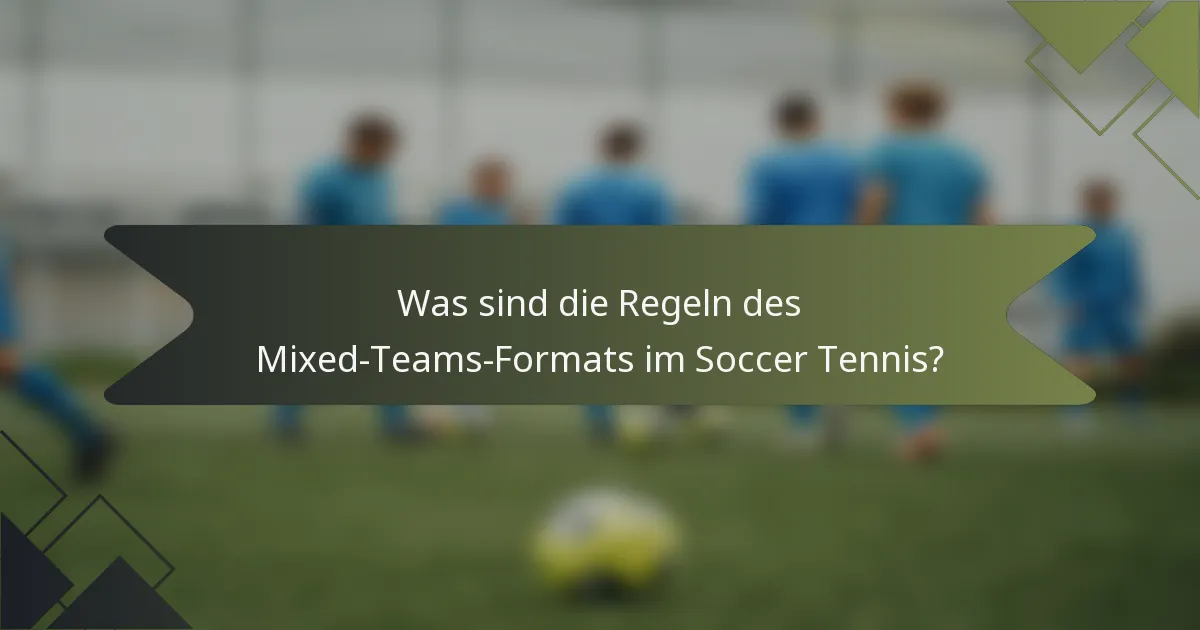 Was sind die Regeln des Mixed-Teams-Formats im Soccer Tennis?