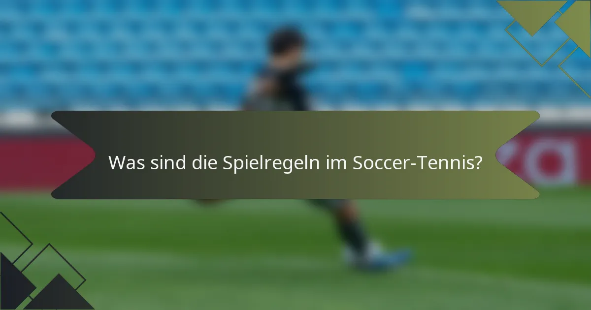 Was sind die Spielregeln im Soccer-Tennis?