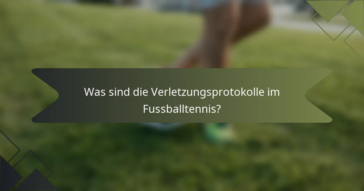 Was sind die Verletzungsprotokolle im Fussballtennis?
