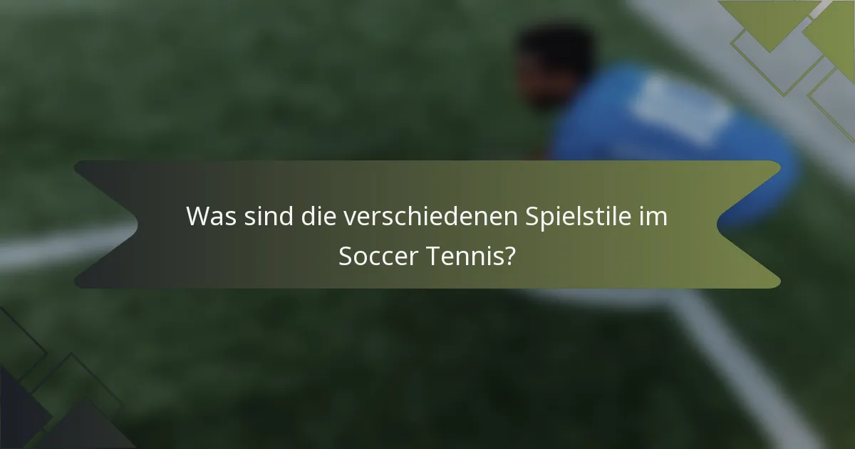 Was sind die verschiedenen Spielstile im Soccer Tennis?