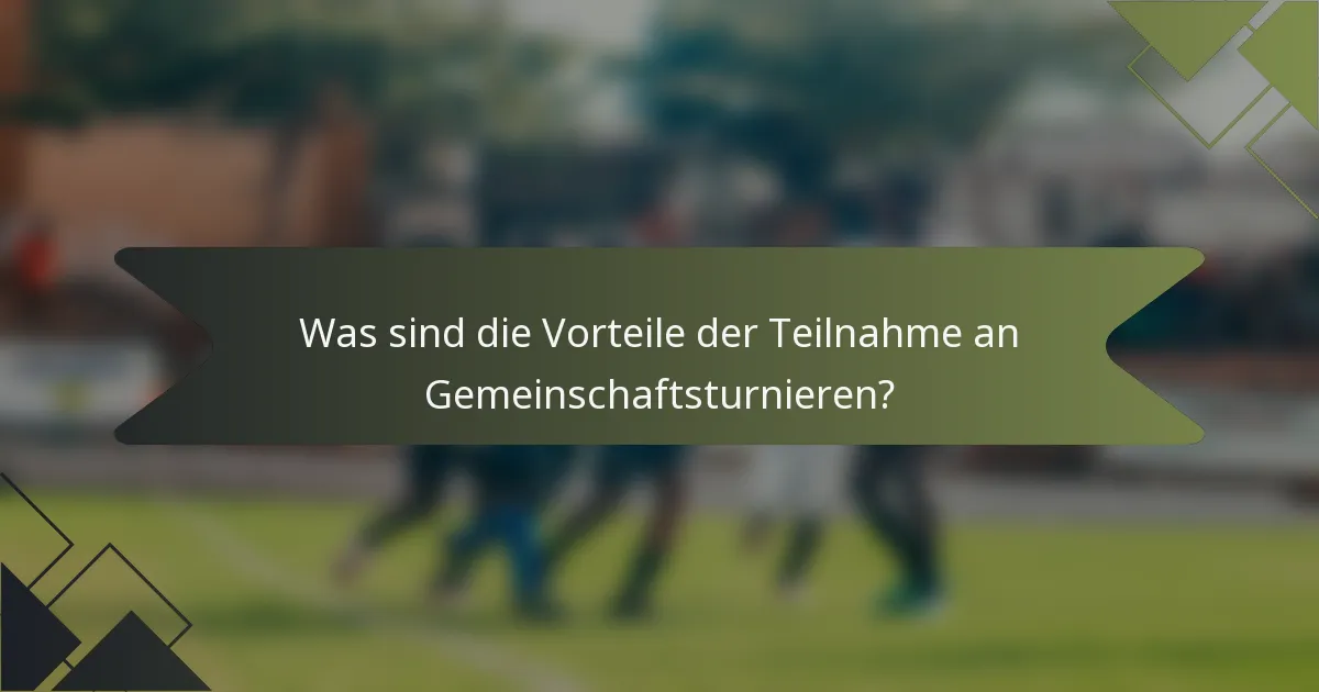 Was sind die Vorteile der Teilnahme an Gemeinschaftsturnieren?