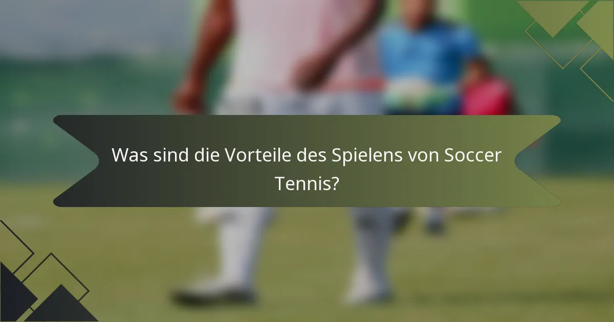 Was sind die Vorteile des Spielens von Soccer Tennis?