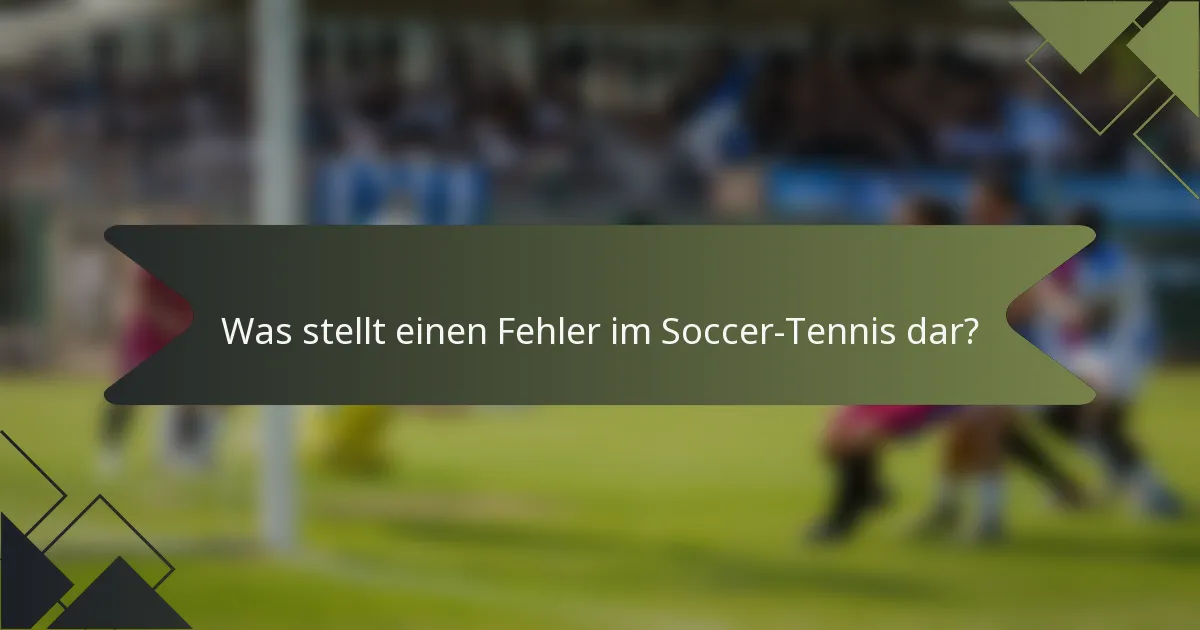 Was stellt einen Fehler im Soccer-Tennis dar?