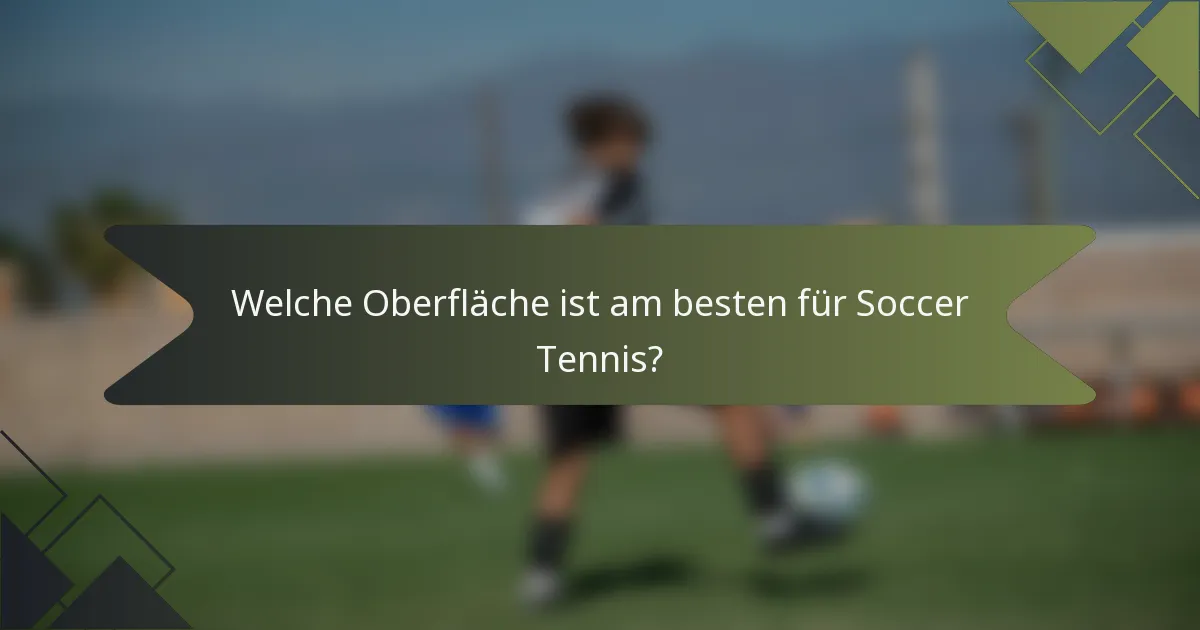 Welche Oberfläche ist am besten für Soccer Tennis?