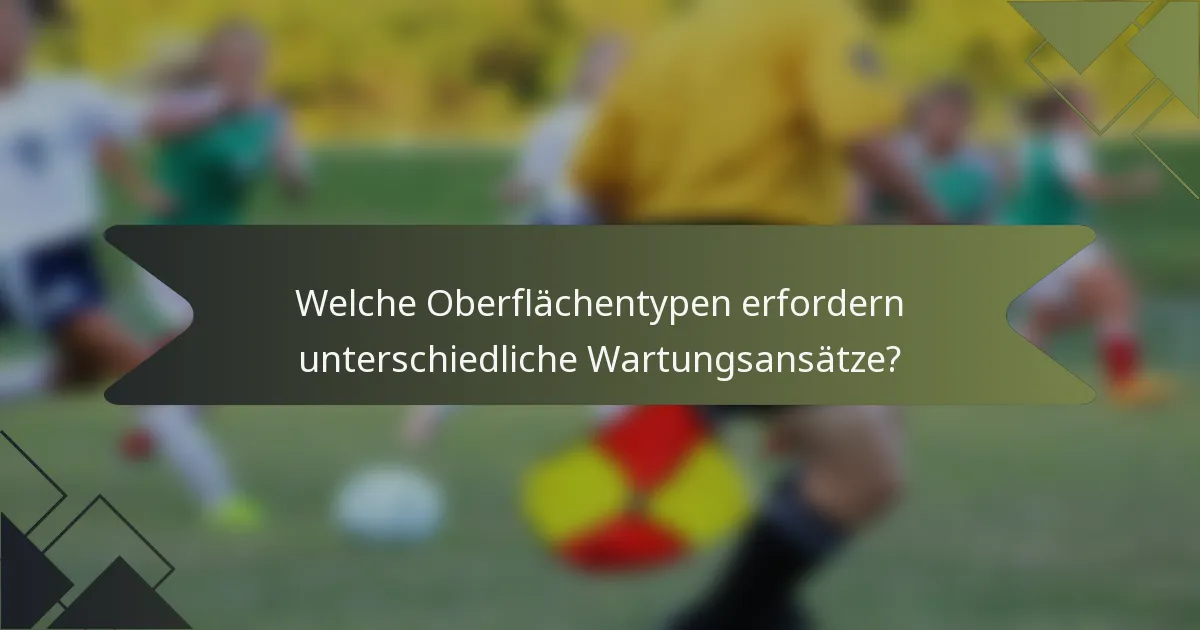 Welche Oberflächentypen erfordern unterschiedliche Wartungsansätze?