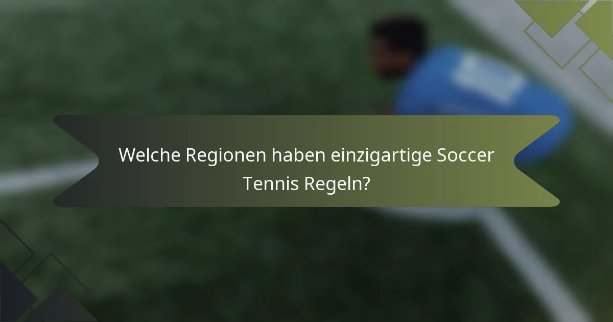 Welche Regionen haben einzigartige Soccer Tennis Regeln?