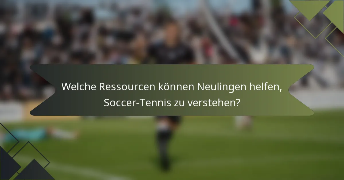 Welche Ressourcen können Neulingen helfen, Soccer-Tennis zu verstehen?