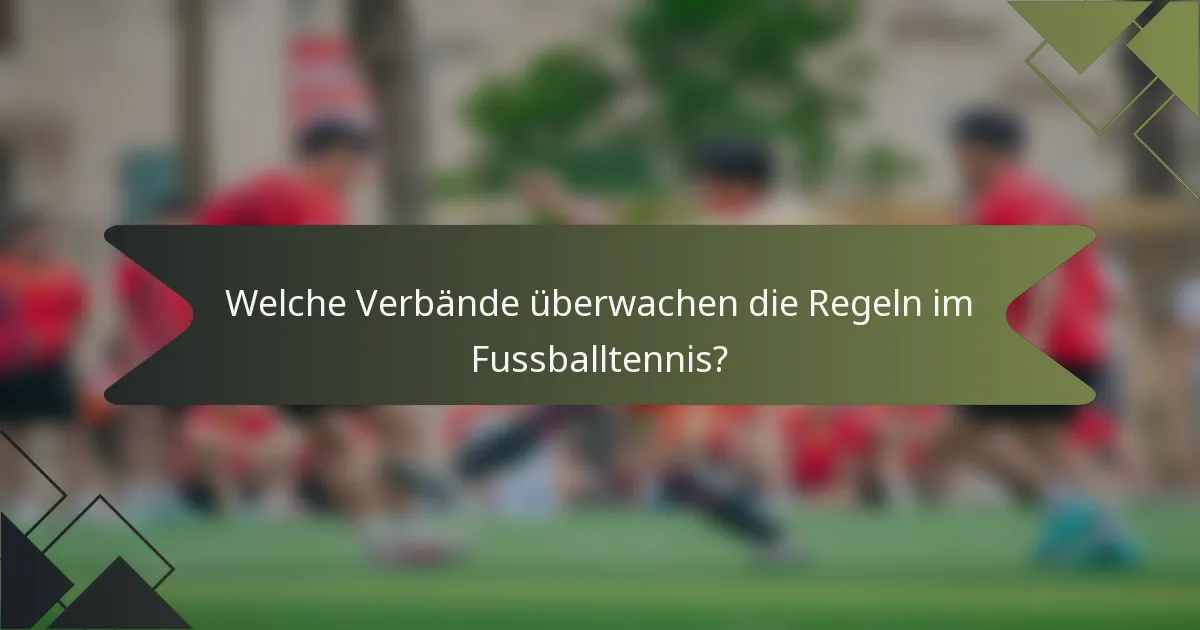 Welche Verbände überwachen die Regeln im Fussballtennis?