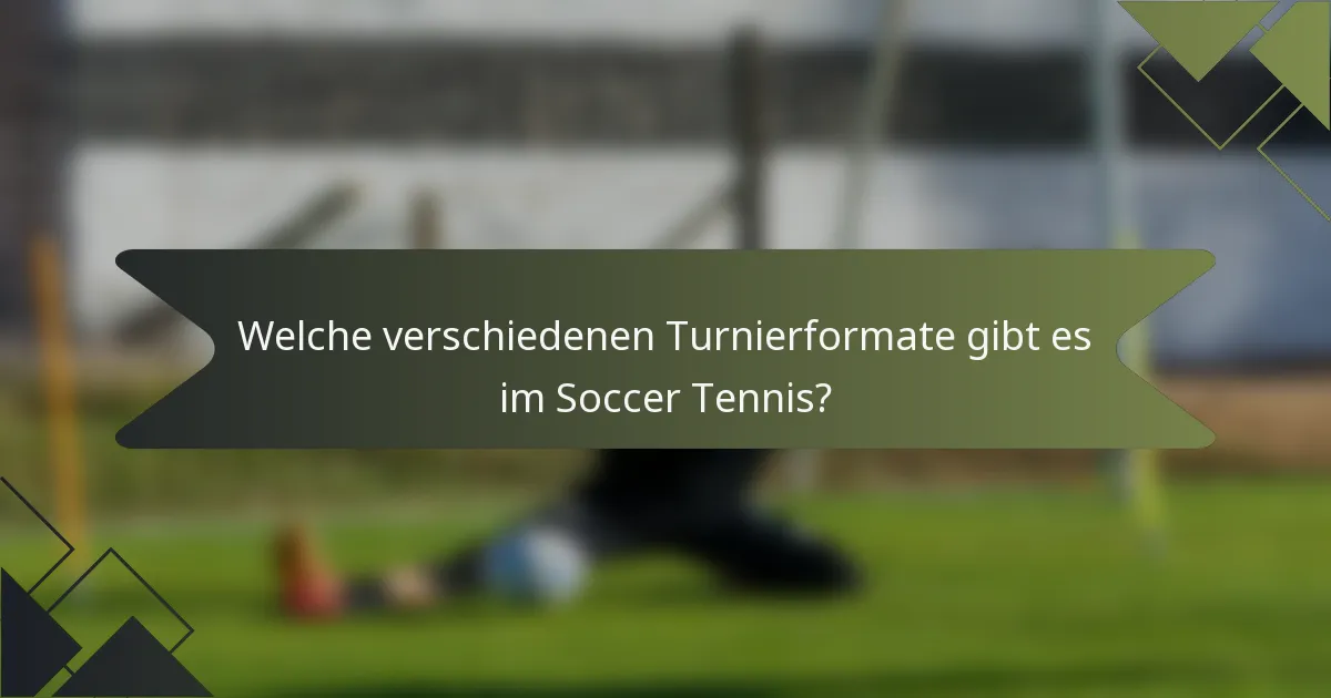 Welche verschiedenen Turnierformate gibt es im Soccer Tennis?