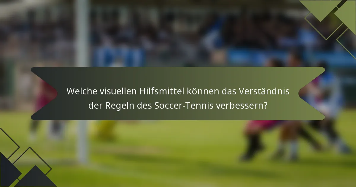 Welche visuellen Hilfsmittel können das Verständnis der Regeln des Soccer-Tennis verbessern?