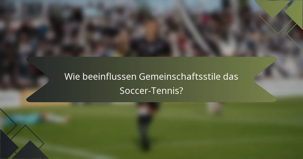 Wie beeinflussen Gemeinschaftsstile das Soccer-Tennis?
