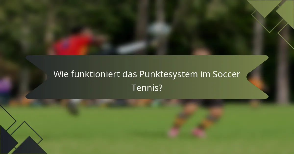 Wie funktioniert das Punktesystem im Soccer Tennis?