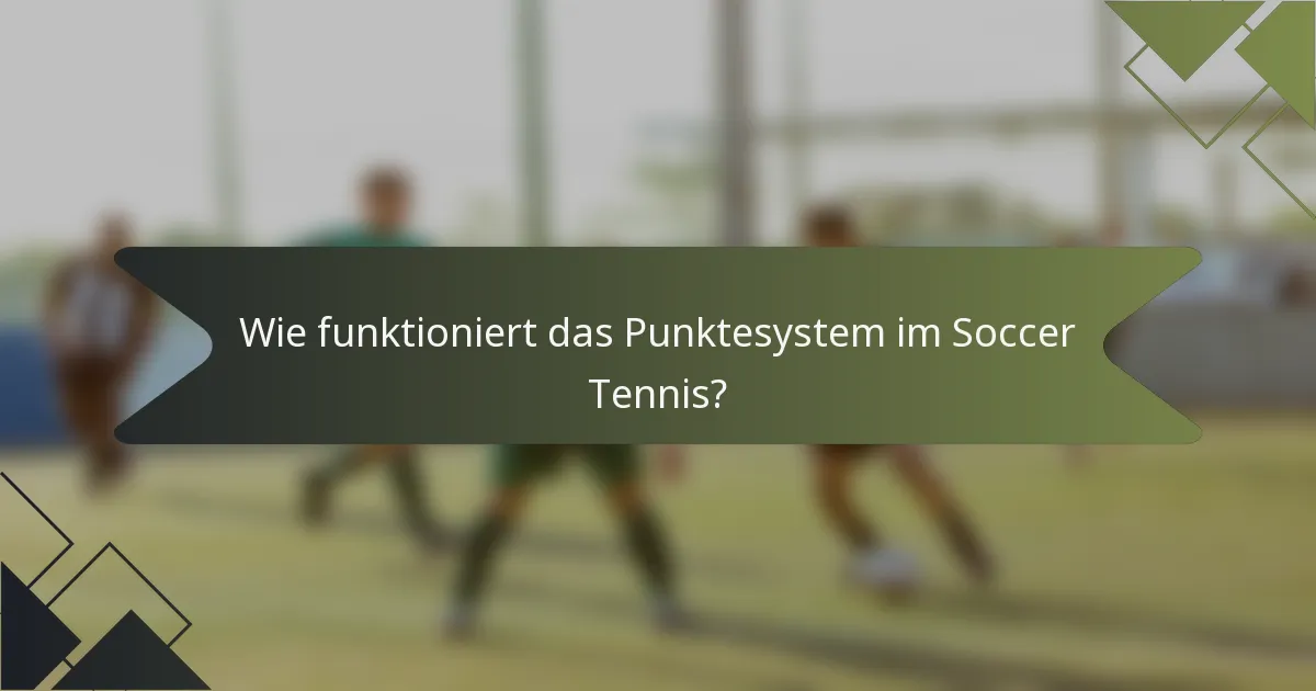 Wie funktioniert das Punktesystem im Soccer Tennis?
