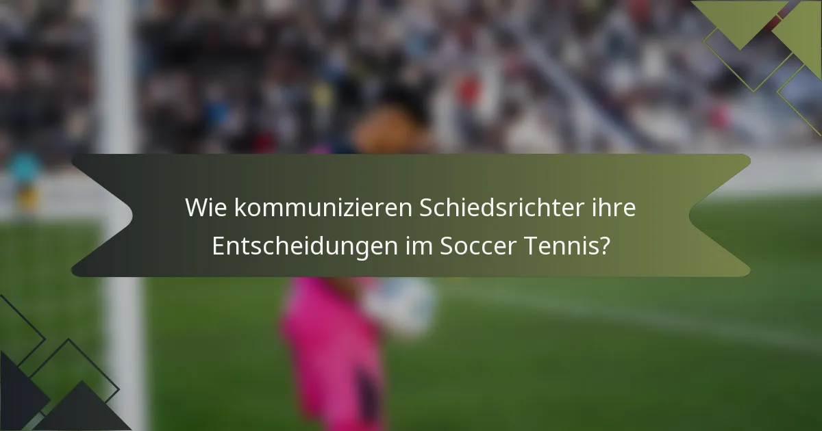 Wie kommunizieren Schiedsrichter ihre Entscheidungen im Soccer Tennis?