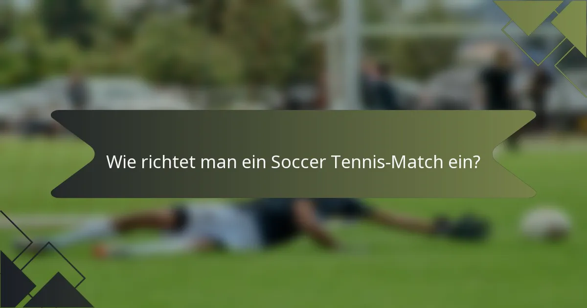Wie richtet man ein Soccer Tennis-Match ein?