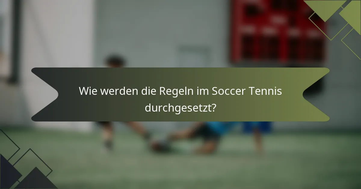 Wie werden die Regeln im Soccer Tennis durchgesetzt?