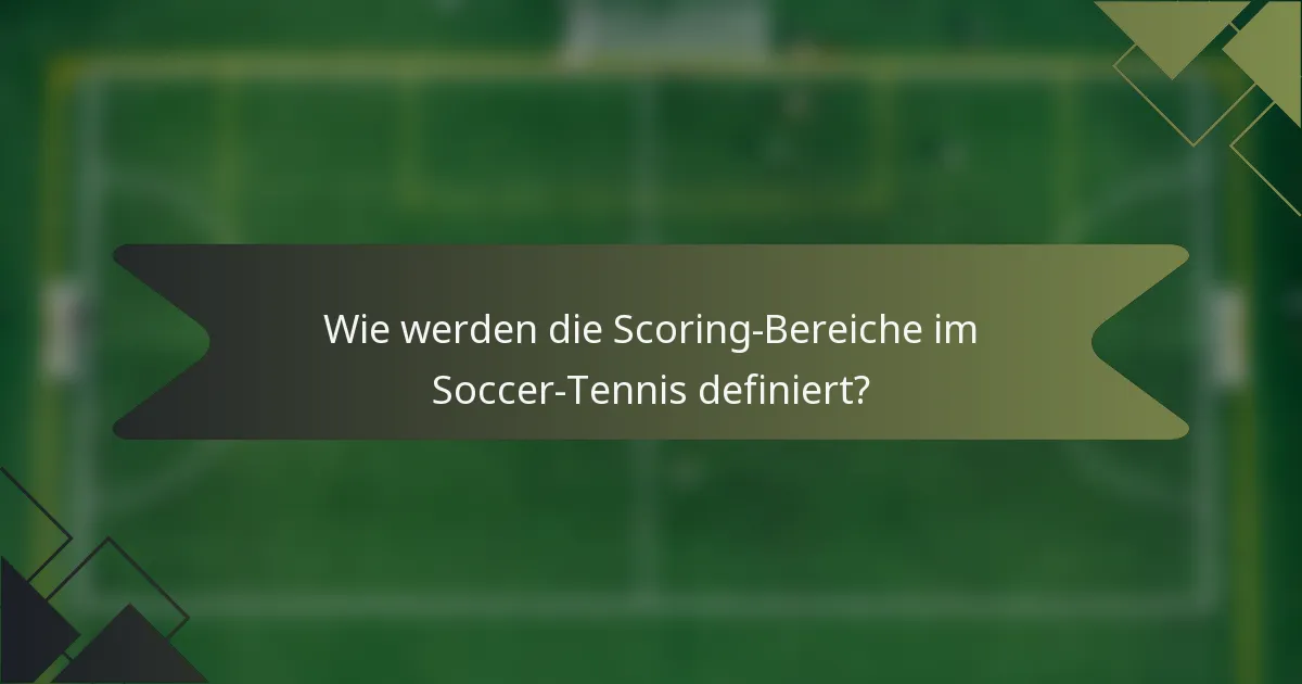Wie werden die Scoring-Bereiche im Soccer-Tennis definiert?